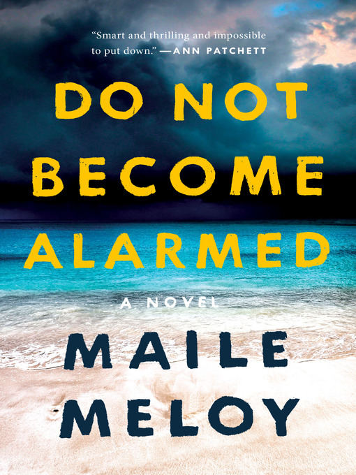 Title details for Do Not Become Alarmed by Maile Meloy - Wait list